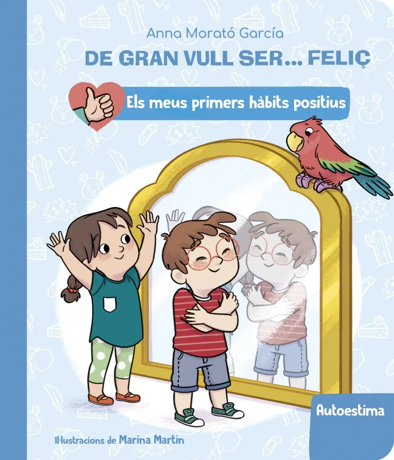 De gran vull ser... feliç: Autoestima (Els meus primers hàbits positius. Llibre de cartró)