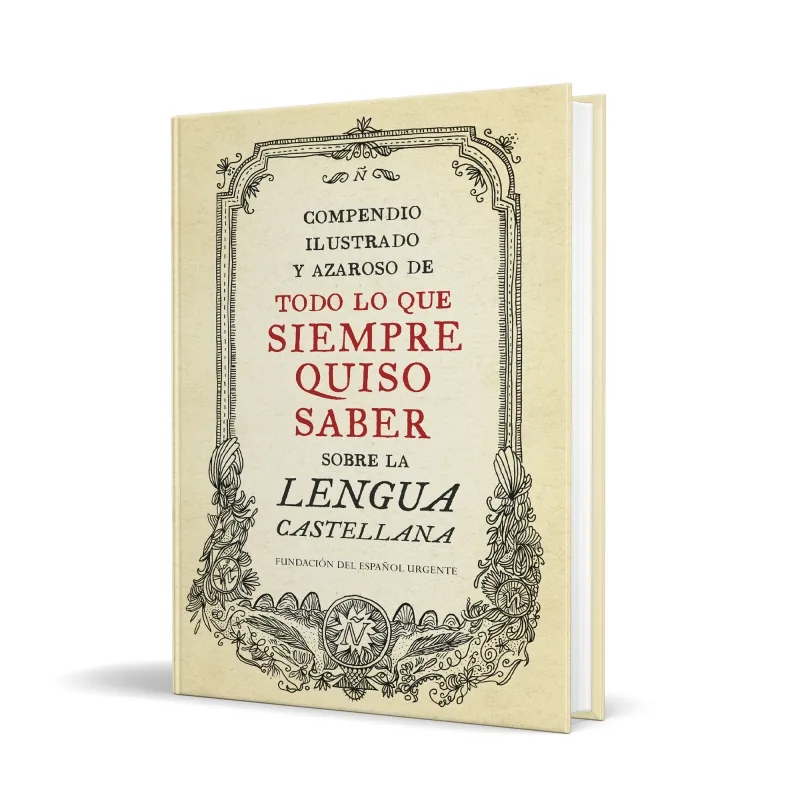 Compendio ilustrado y azaroso de todo lo que siempre quiso saber sobre la lengua castellana