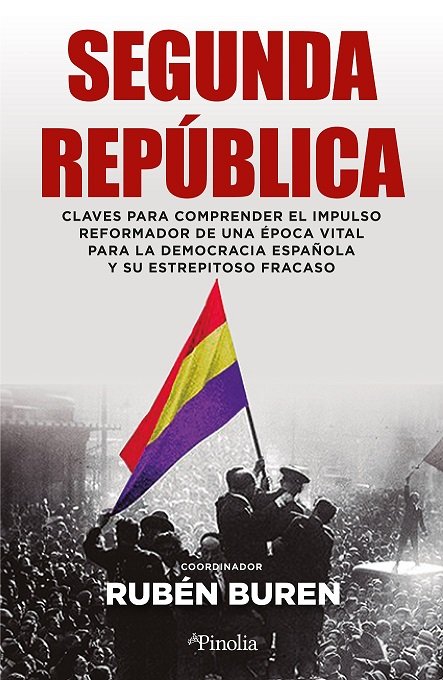 La Segunda República. Claves para comprender el impulso reformador de una época vital para la democracia española y su estrepitoso fracaso