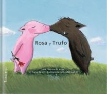 Rosa y trufo. Una historia de amor/Una historia sobre la felicidad