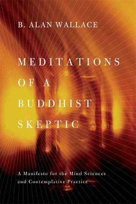 Meditations of a buddhist skeptic: a manifesto for the mind sciences and contemplative practice