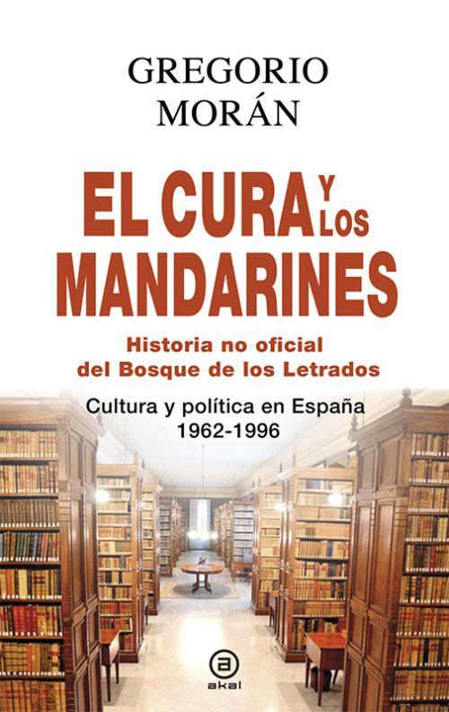 El cura y los mandarines: historia oficial del Bosque de los Letrados (Cultura y política en España, 1962-1996)