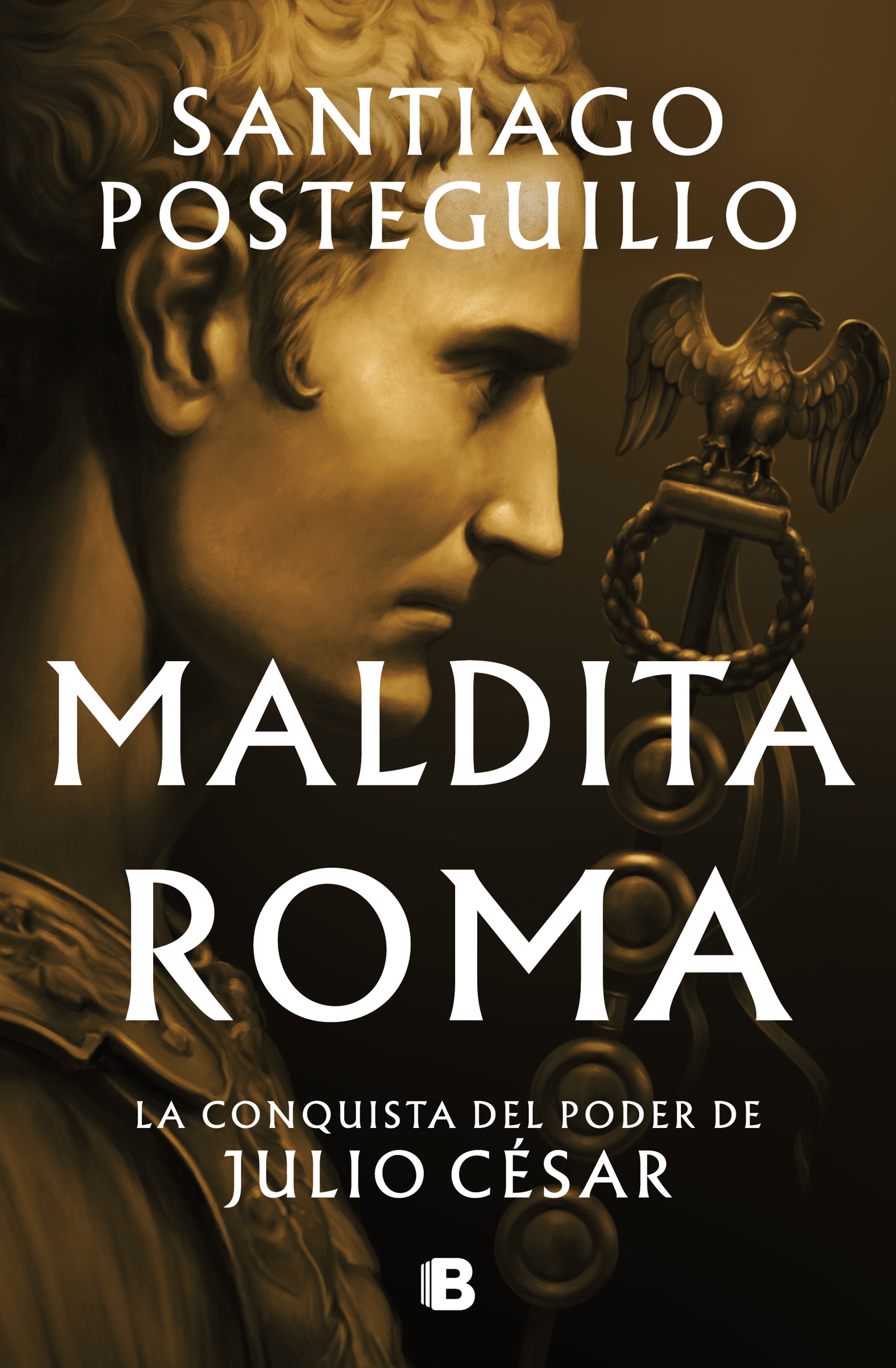 Maldita Roma (Serie Julio César 2). La conquista del poder de Julio César