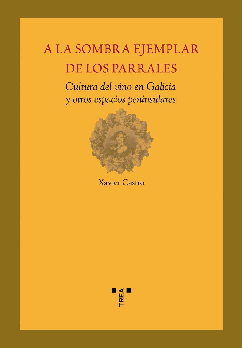 A la sombra ejemplar de los parrales:cultura del vino en Galicia y otros espacios peninsulares