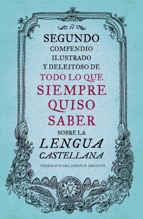 Segundo compendio ilustrado y deleitoso de todo lo que siempre quiso saber sobre la lengua castellana