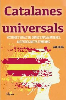 Catalanes universals. Històries vitals de dones capdavanteres, autèntics mites femenins