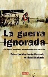 La guerra ignorada. Los espías españoles que combatieron a los nazis