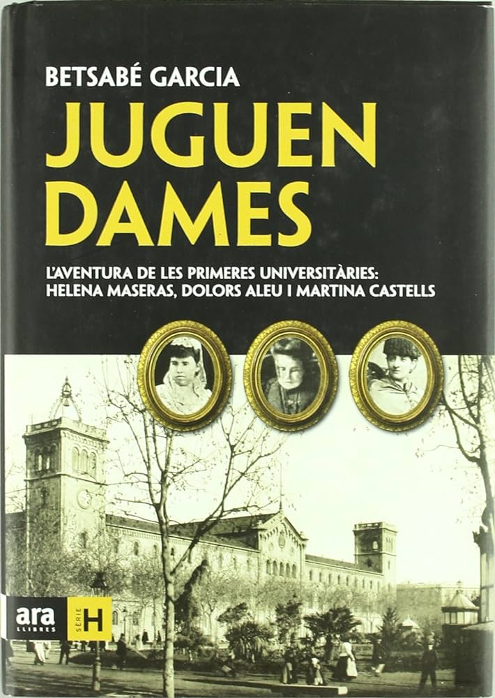 Juguen dames. Les primeres universitaries: Helena Maseras, Dolors Aleu i Martina Castells