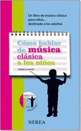 Cómo hablar de música clásica a los niños. Un libro de música para niños... destinado a los adultos  (Incl. CD)