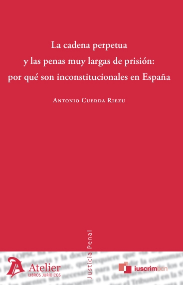 Cadena perpetua y las penas muy largas de prisión : por qué son inconstitucionales en España