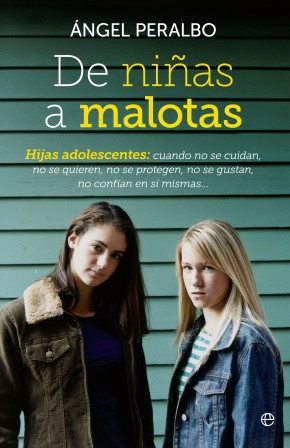 De niñas a malotas.  Hijas adolescentes: cuando no se cuidan, no se quieren, no se protegen, no se gustan, no confían en sí mismas...