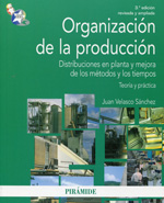 Organización de la producción. Distribuciones en planta y mejora de los métodos y los tiempos. Teoría y práctica