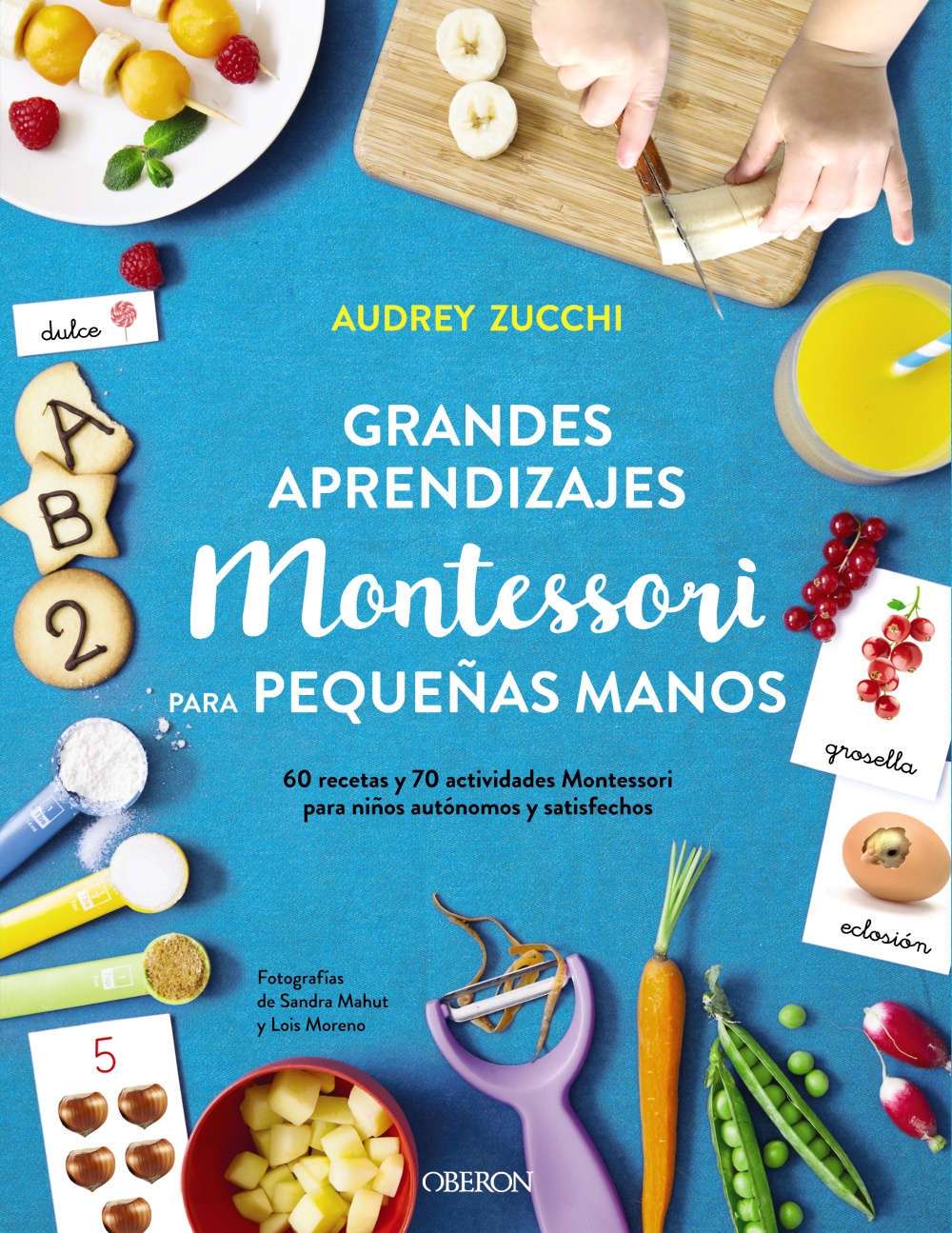 Grandes aprendizajes Montessori para pequeñas manos (60 recetas y 70 actividades Montessori para niños autónomos y satisfechos)