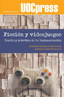 Ficción y videojuegos. Teoría y práctica de la ludonarración