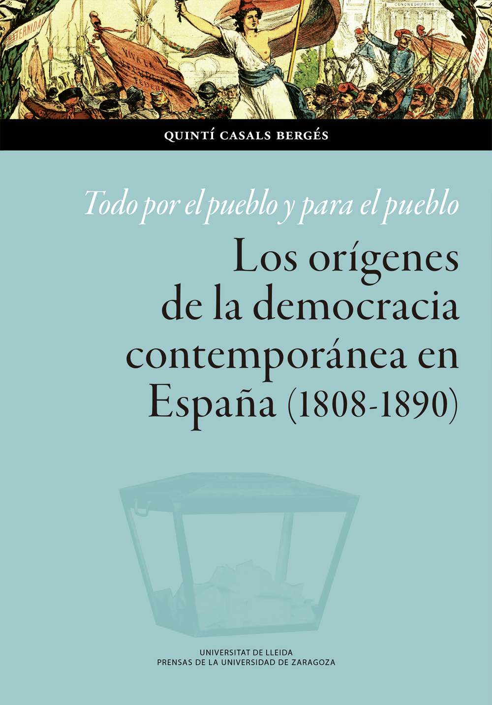 Todo por el pueblo y para el pueblo. Los orígenes de la democracia contemporánea en España (1808-1890)