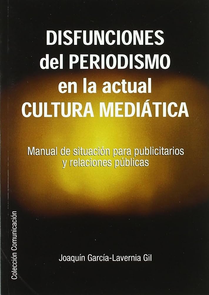 Disfunciones del periodismo en la actual cultura mediática. Manual de situación para publicitarios y relaciones públicas