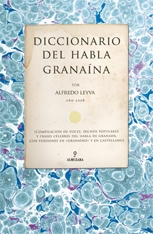 Diccionario del habla granaína (Compilación de voces, dichos populares y frases célebres del habla de Granada, con versiones en granaíno y en castellano)