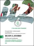 Buon lavoro L'italiano per le professioni: Cura della persona (estetica, palestra e sport, infermeria) Livello A2