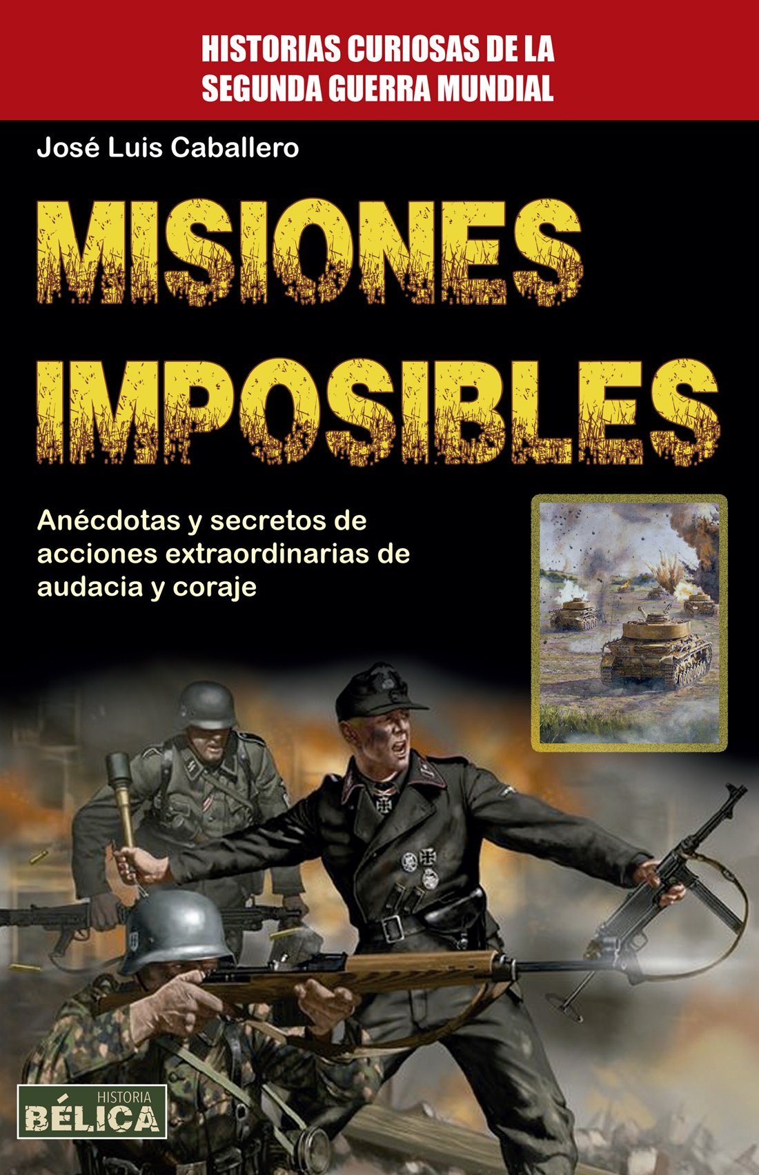 Misiones imposibles. Anécdotas y secretos de acciones extraordinarias de audacia y coraje