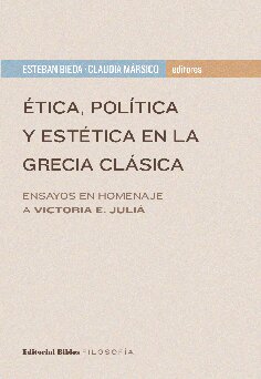 Ética, política y estética en la Grecia clásica (Ensayos en homenaje a Victoria E. Juliá)