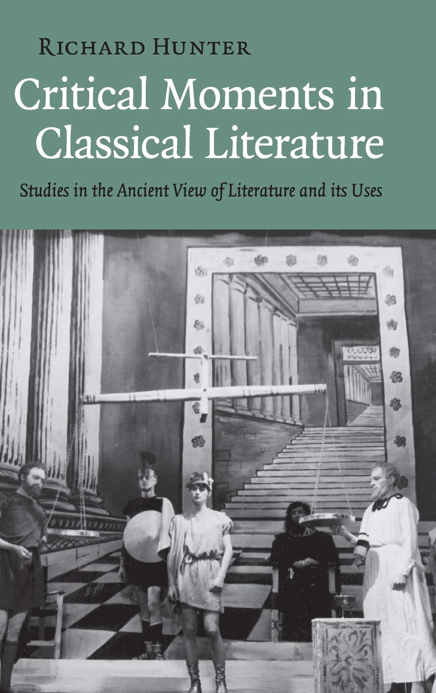 Critical Moments in Classical Literature: Studies in the Ancient View of Literature and its Uses