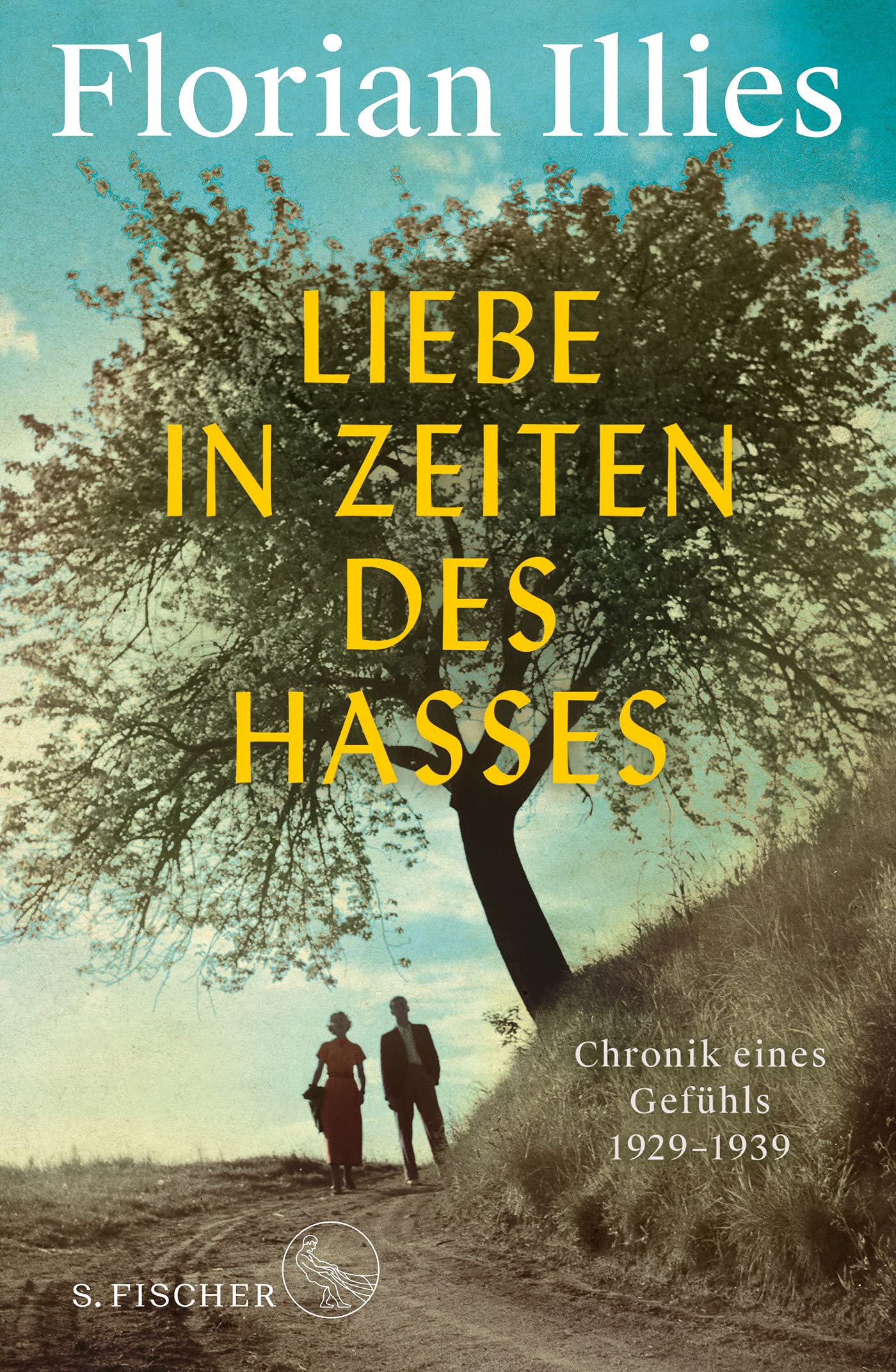 Liebe in Zeiten des Hasses: Chronik eines Gefühls 1929-1939