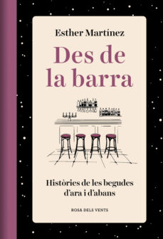 Des de la barra. HIstòries de les begudes d'ara i d'abans