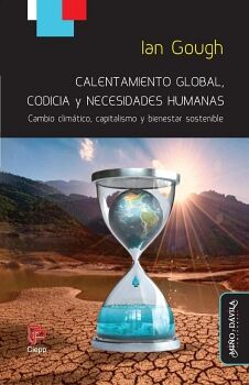 Calentamiento global, codicia y necesidades humanas. Cambio climático, capitalismo y bienestar sostenible