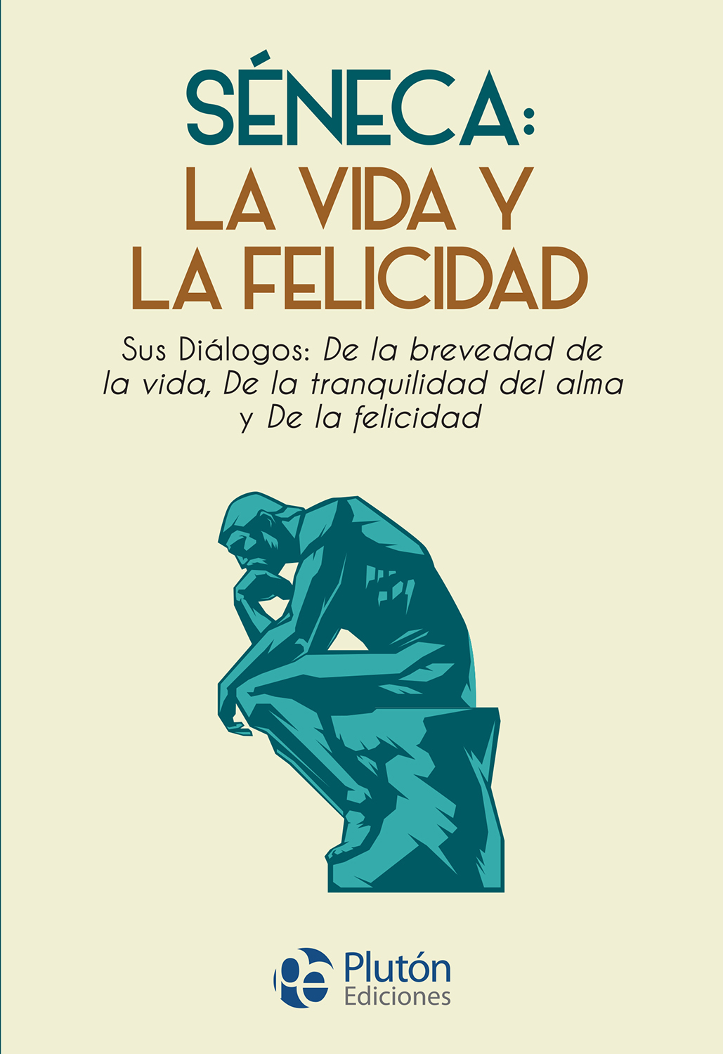 Séneca: la vida y la felicidad. Sus Diálogos: De la brevedad de la vida, De la tranquilidad del alma y De la felicidad