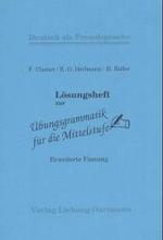 Übungsgrammatik für die Mittelstufe. Erweiterte Fassung. Regeln-Listen-Übungen. Lösungsheft