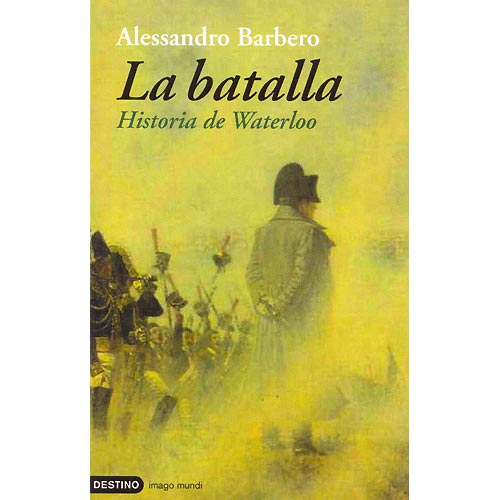 La batalla. Historia de Waterloo