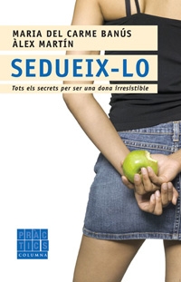 Sedueix-lo. Tots els secrets per ser una dona irresistible