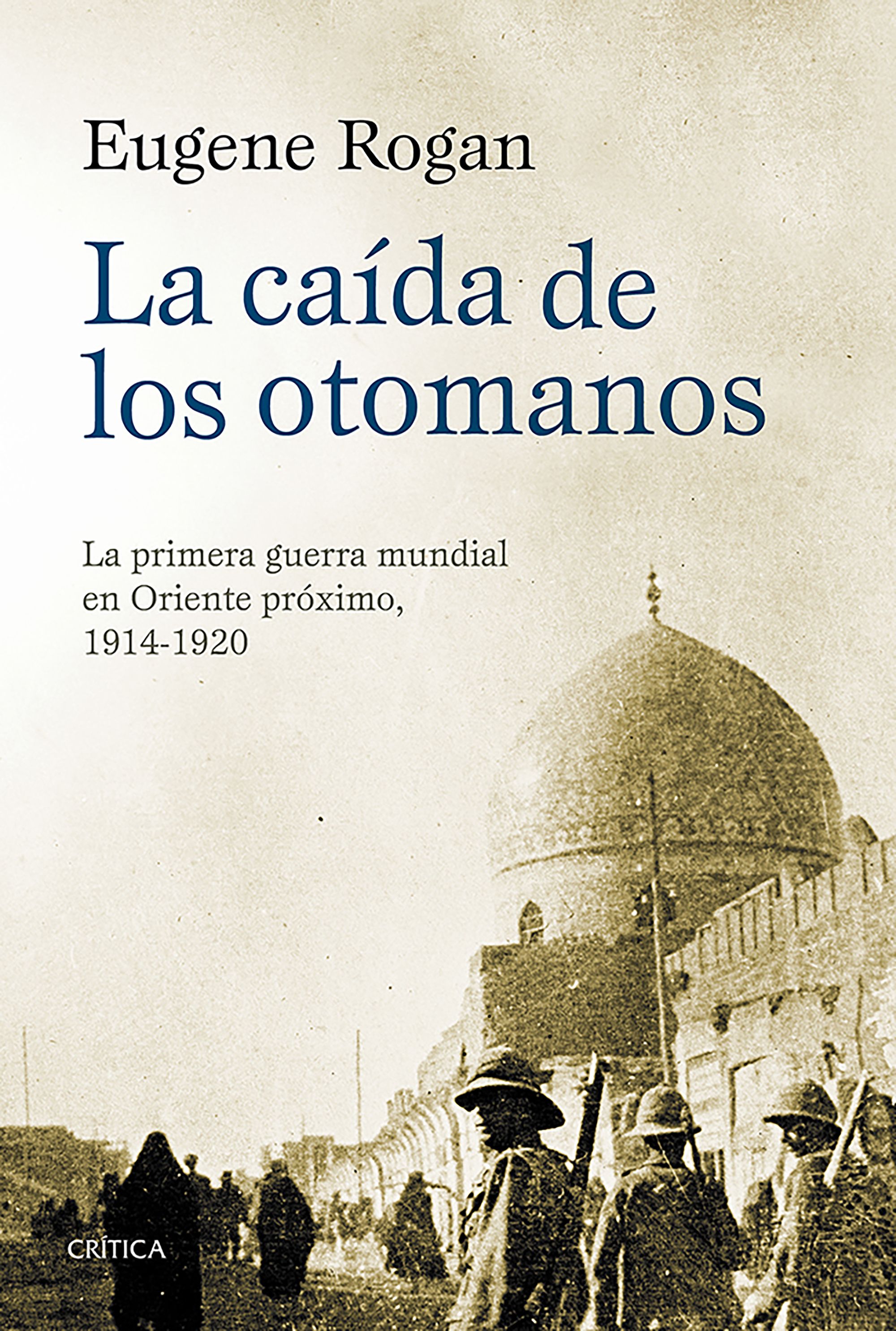 La caída de los otomanos. La primera guerra mundial en Oriente próximo, 1914-1920