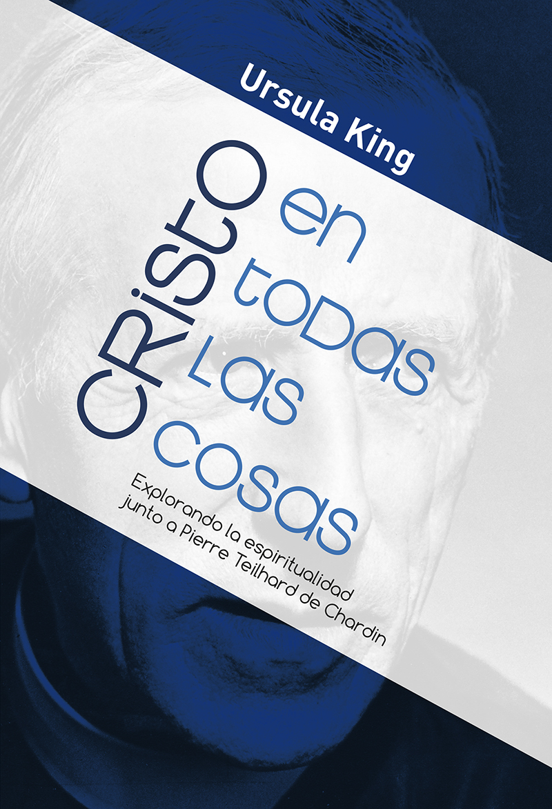 Cristo en todas las cosas: explorando la espiritualidad junto a Pierre Teilhard de Chardin