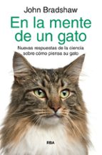 En la mente de un gato. Nuevas respuestas de la ciencia sobre cómo piensa su gato