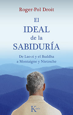 El ideal de la sabiduría: de Lao-zi y el Buda a Montaigne y Nietzsche