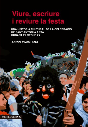 Viure, escriure i reviure la festa. Una història cultural de la celebració de Sant Antoni a Artà durante el segle XXI