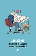 Supercómic. Mutaciones de la novela gráfica contemporánea