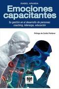 Emociones capacitantes. Su gestión en el desarrollo de personas: coaching, liderazgo, educación