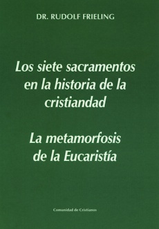 Los siete sacramentos en la historia de la humanidad / La metamorfosis de la eucaristía