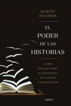 El poder de las historias: o cómo han cautivado al ser humano, de la Ilíada a Harry Potter