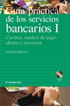 Guia práctica de los servicios bancarios I. Cuentas, medios de pago, ahorro e inversión