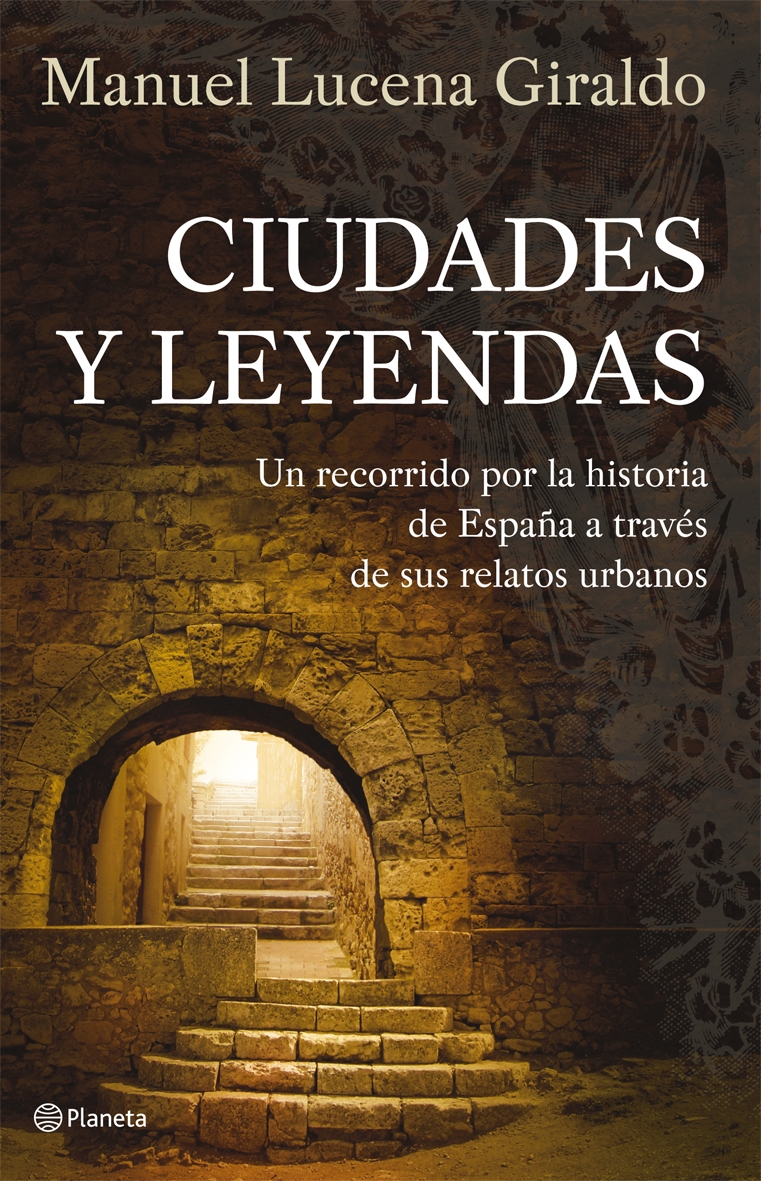 Ciudades y leyendas. Un recorrido por la historia de España a través de sus relatos urbanos