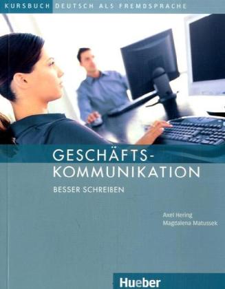 Geschäftskommunikation - Besser schreiben. Kursbuch mit Audio-CD