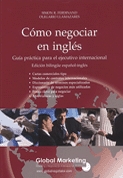 Cómo negociar en inglés. Guía práctica para el ejecutivo internacional. Edición bilingüe español-inglés