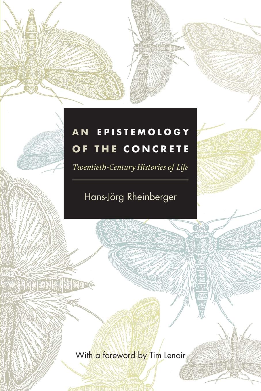 An epistemology of the concrete: Twentieth-Century histories of life