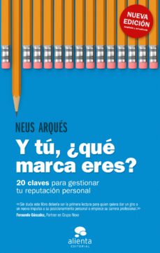 Y tú, ¿qué marca eres?. 14 claves para gestionar tu reputación personal