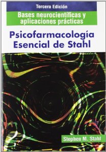 Psicofarmacología esencial de Stahl: bases neurocientíficas y aplicaciones prácticas