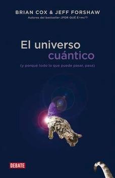 El Universo cuántico ( y por qué todo lo que puede pasar, pasa )