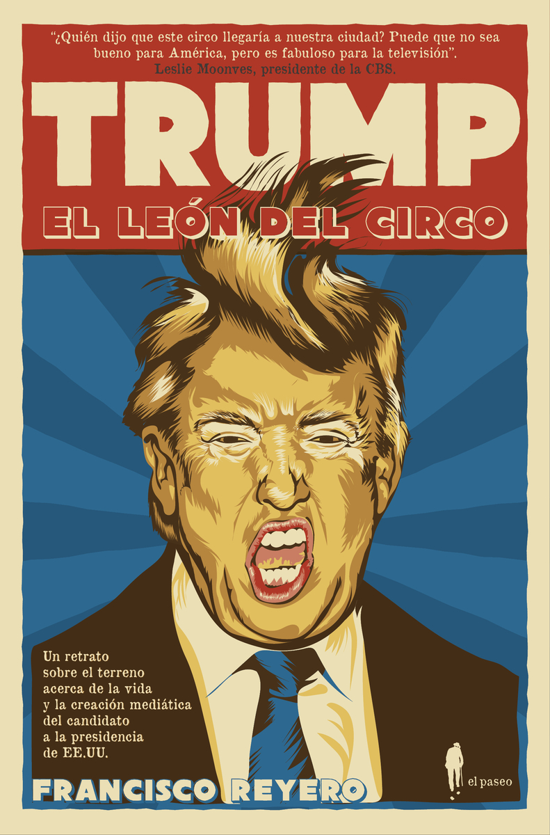 Trump, el león del circo. Un retrato sobre el terreno de la creación mediática del candidato a la presidencia de EE.UU